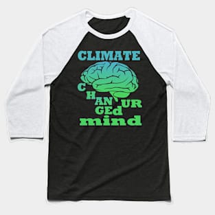 Climate Changed Ur Mind Baseball T-Shirt